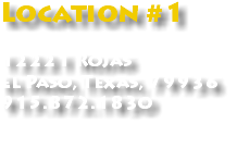 Location #1 12221 Rojas El Paso, Texas, 79936 915.872.1830 
